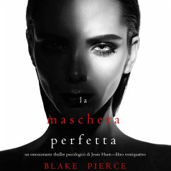 La Maschera Perfetta (Un emozionante thriller psicologico di Jessie Hunt—Libro Ventiquattro) (MP3-Download) - Pierce, Blake