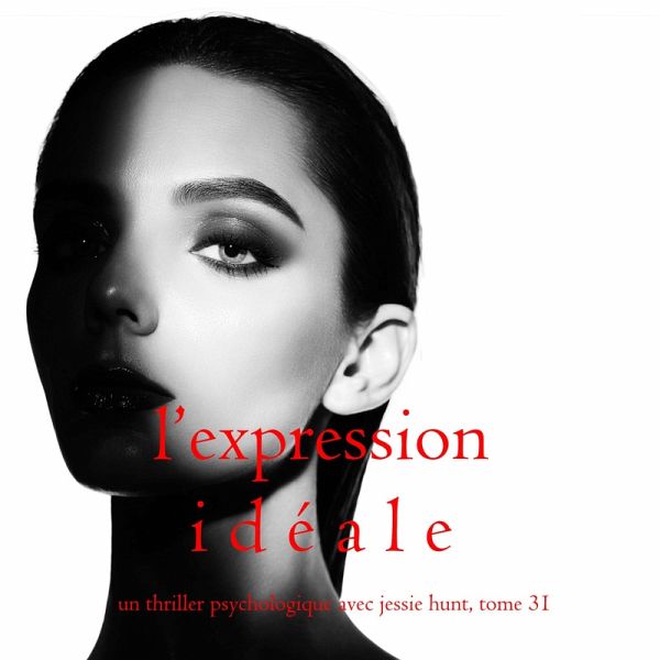 L'Expression Idéale (Un thriller psychologique avec Jessie Hunt, tome 31) (MP3-Download)