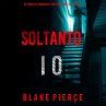 Soltanto Io (Un Thriller Avvincente con... - Bild 1