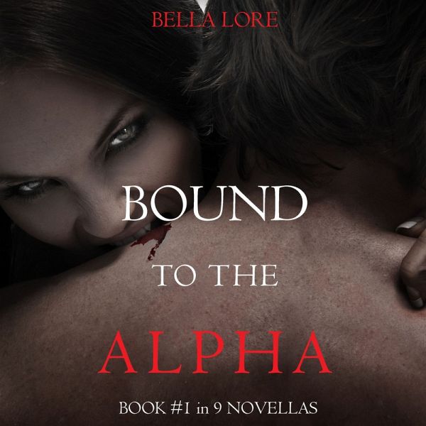 Bound to the Alpha: Book #1 in 9 Novellas by Bella Lore (MP3-Download) Bound to the Alpha: Book #1 in 9 Novellas by Bella Lore (MP3-Download)