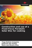 Construction and use of a Fixed Focus Parabolic Solar Disc for cooking