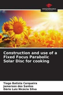 Construction and use of a Fixed Focus Parabolic Solar Disc for cooking - Batista Cerqueira, Tiago;dos Santos, Jamerson;Nicácio Silva, Dário Luiz