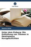 Unter dem Eisberg: Die Enthüllung von Themen in Hemingways Kurzgeschichten