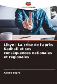 Libye : La crise de l'après-Kadhafi et ses conséquences nationales et régionales