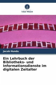 Ein Lehrbuch der Bibliotheks- und Informationsdienste im digitalen Zeitalter - Hundu, Jacob