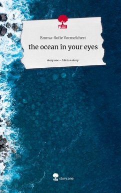 the ocean in your eyes. Life is a Story - story.one - Vormelchert, Emma-Sofie