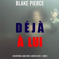 Déjà à lui (Un suspense Laura Frost, agente du FBI – Livre 9) (MP3-Download) - Pierce, Blake