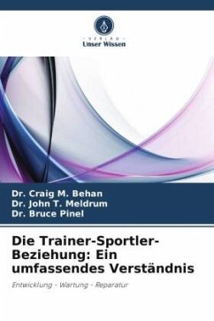 Die Trainer-Sportler-Beziehung: Ein umfassendes Verständnis - Behan, Dr. Craig M.;Meldrum, Dr. John T.;Pinel, Dr. Bruce