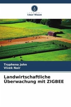 Landwirtschaftliche Überwachung mit ZIGBEE - John, Tryphena;Nair, Vivek