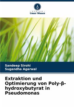 Extraktion und Optimierung von Poly-¿-hydroxybutyrat in Pseudomonas - Sirohi, Sandeep;Agarwal, Sugandha