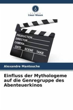 Einfluss der Mythologeme auf die Genregruppe des Abenteuerkinos - Mantouche, Alexandre