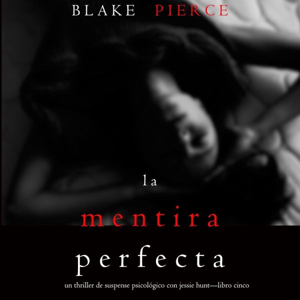 La Mentira Perfecta (Un Thriller de Suspense Psicológico con Jessie Hunt—Libro Cinco) (MP3-Download)