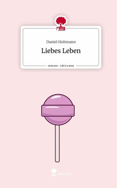 Liebes Leben. Life is a Story - story.one - Holtmann, Daniel