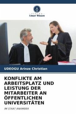 KONFLIKTE AM ARBEITSPLATZ UND LEISTUNG DER MITARBEITER AN ÖFFENTLICHEN UNIVERSITÄTEN - Arinze Christian, UDEOGU