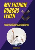 Mit Energie durchs Leben: Wege aus der Erschöpfungsfalle - Verstehen, behandeln, vorbeugen und chronische Müdigkeit bewältigen (CFS)