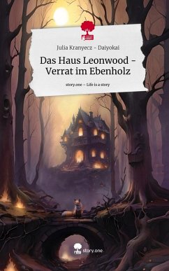 Cover Das Haus Leonwood - Verrat im Ebenholz. Life is a Story - story.one