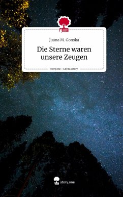 Die Sterne waren unsere Zeugen. Life is a Story - story.one - Gonska, Juana M.