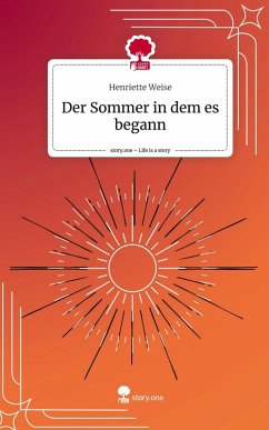 Der Sommer in dem es begann. Life is a Story - story.one - Weise, Henriette