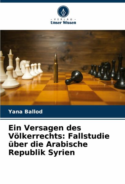 Ein Versagen des Völkerrechts: Fallstudie über die Arabische Republik Syrien