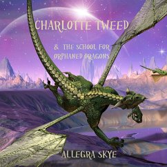 Charlotte Tweed and the School for Orphaned Dragons (Book #1) (MP3-Download) - Skye, Allegra