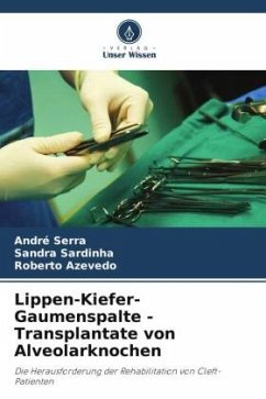 Lippen-Kiefer-Gaumenspalte - Transplantate von Alveolarknochen - Serra, André;Sardinha, Sandra;Azevedo, Roberto