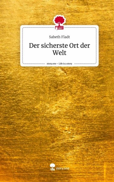 Der sicherste Ort der Welt. Life is a Story - story.one Der sicherste Ort der Welt. Life is a Story - story.one