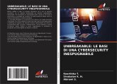 UNBREAKABLE: LE BASI DI UNA CYBERSECURITY INESPUGNABILE UNBREAKABLE: LE BASI DI UNA CYBERSECURITY INESPUGNABILE