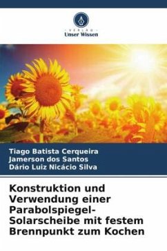 Konstruktion und Verwendung einer Parabolspiegel-Solarscheibe mit festem Brennpunkt zum Kochen - Batista Cerqueira, Tiago;dos Santos, Jamerson;Nicácio Silva, Dário Luiz