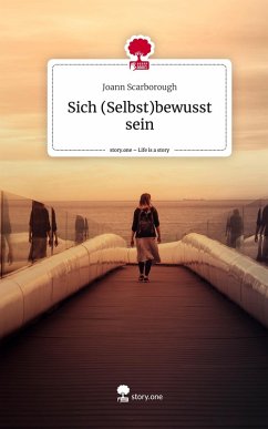 Sich (Selbst)bewusst sein. Life is a Story - story.one - Scarborough, Joann