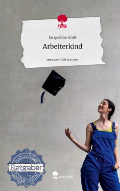 Arbeiterkind. Life is a Story - story.one - Groß, Jacqueline