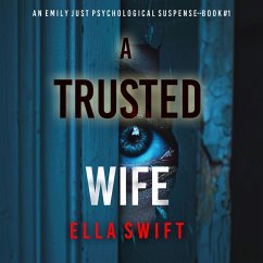 A Trusted Wife (An Emily Just Psychological Thriller—Book One) An utterly mesmerizing psychological thriller with an edge-of-your-seat twist ending (MP3-Download) - Swift, Ella