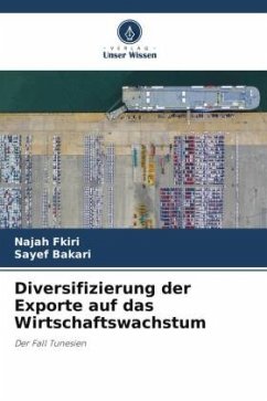 Diversifizierung der Exporte auf das Wirtschaftswachstum - Fkiri, Najah;Bakari, Sayef