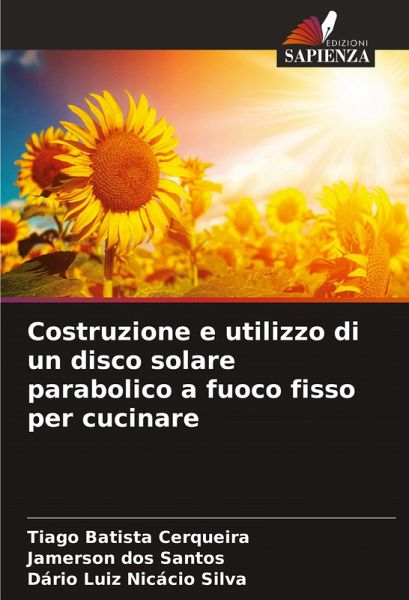 Costruzione e utilizzo di un disco solare parabolico a fuoco fisso per cucinare Costruzione e utilizzo di un disco solare parabolico a fuoco fisso per cucinare