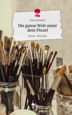 Cover Die ganze Welt unter dem Pinsel. Life is a Story - story.one