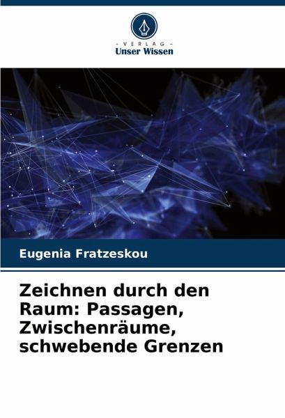 Zeichnen durch den Raum: Passagen, Zwischenräume, schwebende Grenzen Zeichnen durch den Raum: Passagen, Zwischenräume, schwebende Grenzen