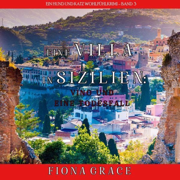 Eine Villa in Sizilien: Vino und ein Todesfall (Ein Hund und Katz Wohlfühlkrimi – Band 3) (MP3-Download) Eine Villa in Sizilien: Vino und ein Todesfall (Ein Hund und Katz Wohlfühlkrimi – Band 3) (MP3-Download)