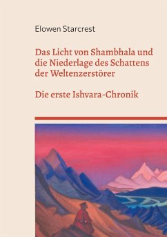 Das Licht von Shambhala und die Niederlage des Schattens der Weltenzerstörer (eBook, ePUB) Das Licht von Shambhala und die Niederlage des Schattens der Weltenzerstörer (eBook, ePUB)