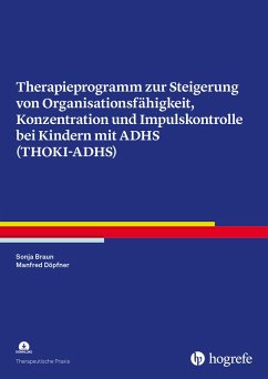 Therapieprogramm zur Steigerung von Organisationsfähigkeit, Konzentration und Impulskontrolle bei Kindern mit ADHS (THOKI-ADHS) (eBook, PDF) - Braun, Sonja; Döpfner, Manfred