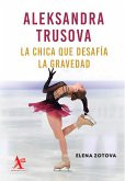 Aleksandra Trusova. La chica que desafía la gravedad (eBook, PDF)