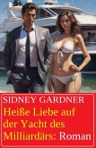 Heiße Liebe auf der Yacht des Milliardärs: Roman (eBook, ePUB)