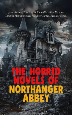 The Horrid Novels of Northanger Abbey (eBook, ePUB) - Austen, Jane; Radcliffe, Ann Ward; Parsons, Eliza; Flammenberg, Ludwig; Lewis, Matthew; Sleath, Eleanor