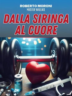 Dalla siringa al cuore (eBook, ePUB) - Moroni, Roberto