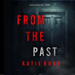 From The Past (A Dirk King FBI Suspense Thriller—Book 5) (MP3-Download) - Rush, Katie