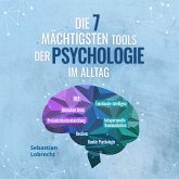 Die 7 mächtigsten Tools der Psychologie im Alltag: Persönlichkeitsentwicklung - Resilienz - Intrapersonelle Kommunikation - Emotionale Intelligenz - Menschen lesen - NLP - Dunkle Psychologie (MP3-Download)