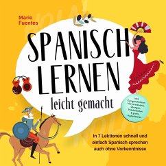 Cover Spanisch lernen leicht gemacht: In 7 Lektionen schnell und einfach Spanisch sprechen auch ohne Vorkenntnisse - inkl. Kurzgeschichten, Hörverständnis, Übungen, Vokabellisten & gratis Audiodateien (MP3-Download)