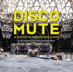 Disco mute. Le discoteche abbandonate d'Italia
