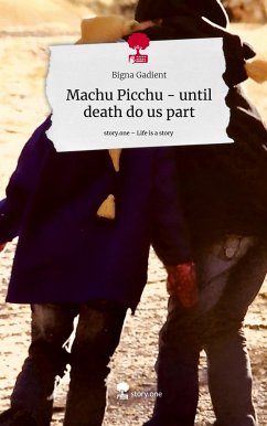 Machu Picchu - until death do us part. Life is a Story - story.one - Gadient, Bigna