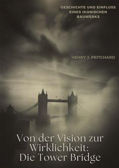 Cover Von der Vision zur Wirklichkeit: Die Tower Bridge