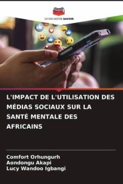 L'IMPACT DE L'UTILISATION DES MÉDIAS SOCIAUX SUR LA SANTÉ MENTALE DES AFRICAINS - Orhungurh, Comfort;Akapi, Aondongu;Igbangi, Lucy Wandoo