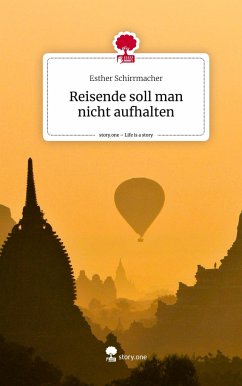 Reisende soll man nicht aufhalten. Life is a Story - story.one - Schirrmacher, Esther